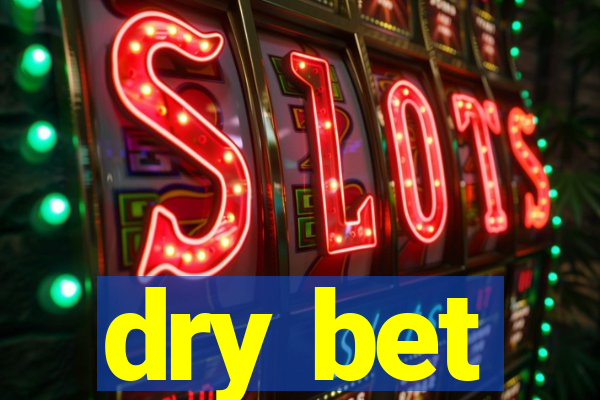 dry bet